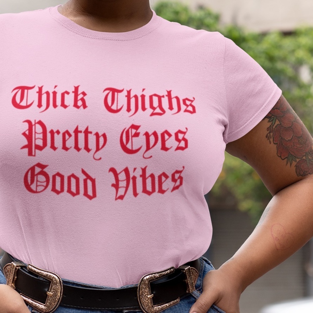 Thick thighs pretty eyes good vibes soft Shirt tee - Picture 5 of 7